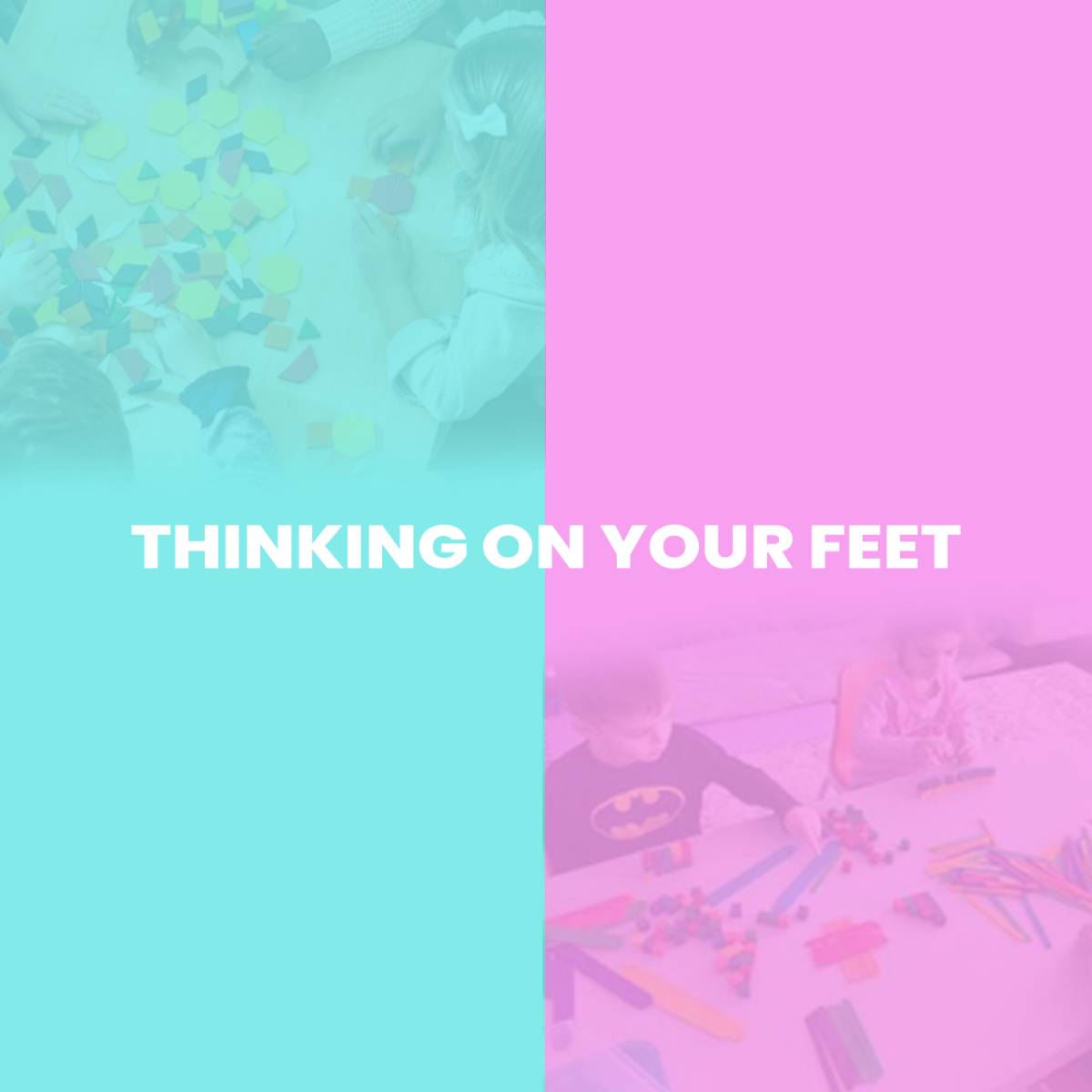 Thinking on your feet